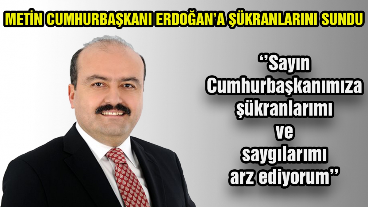 Metin Cumhurbaşkanı Erdoğan'a şükranlarını sundu