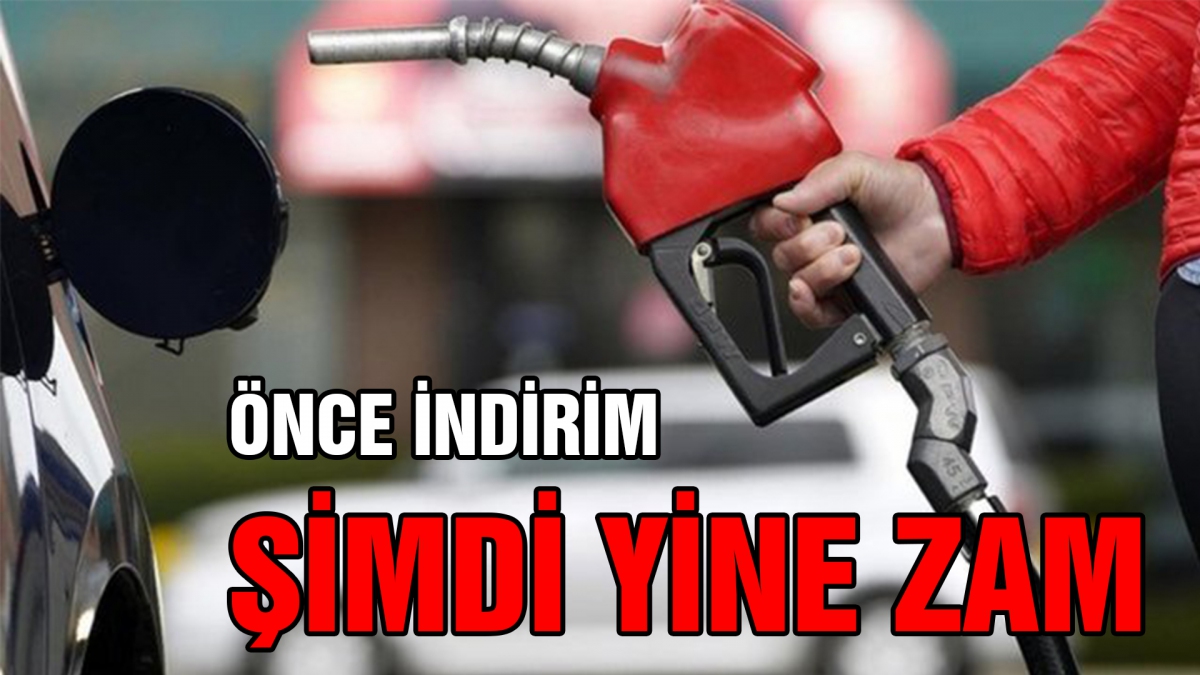Önce indirim şimdi yine zam