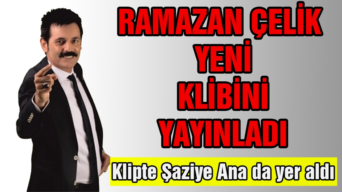 Ramazan Çelik yeni klibini yayınladı