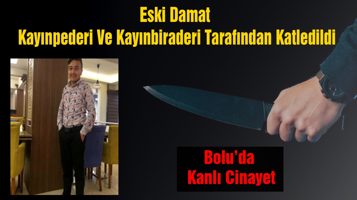 Eski Damat  Kayınpederi Ve Kayınbiraderi Tarafından Katledildi