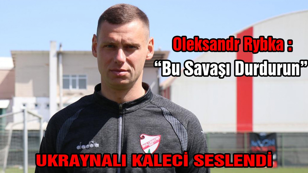 UKRAYNALI KALECİ SESLENDİ