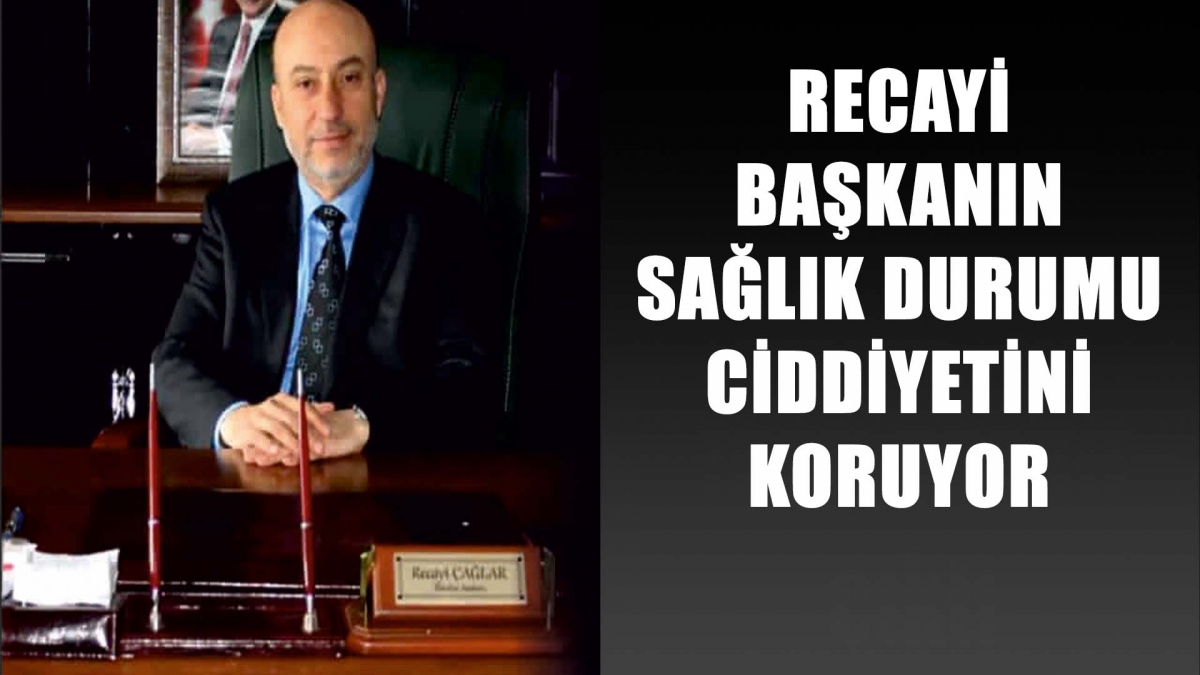 Recayi Çağlar yoğun bakımda