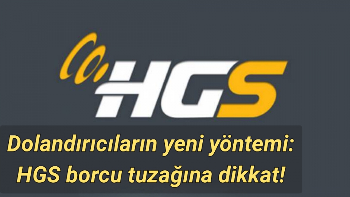 Dolandırıcıların yeni yöntemi: HGS borcu tuzağına dikkat!
