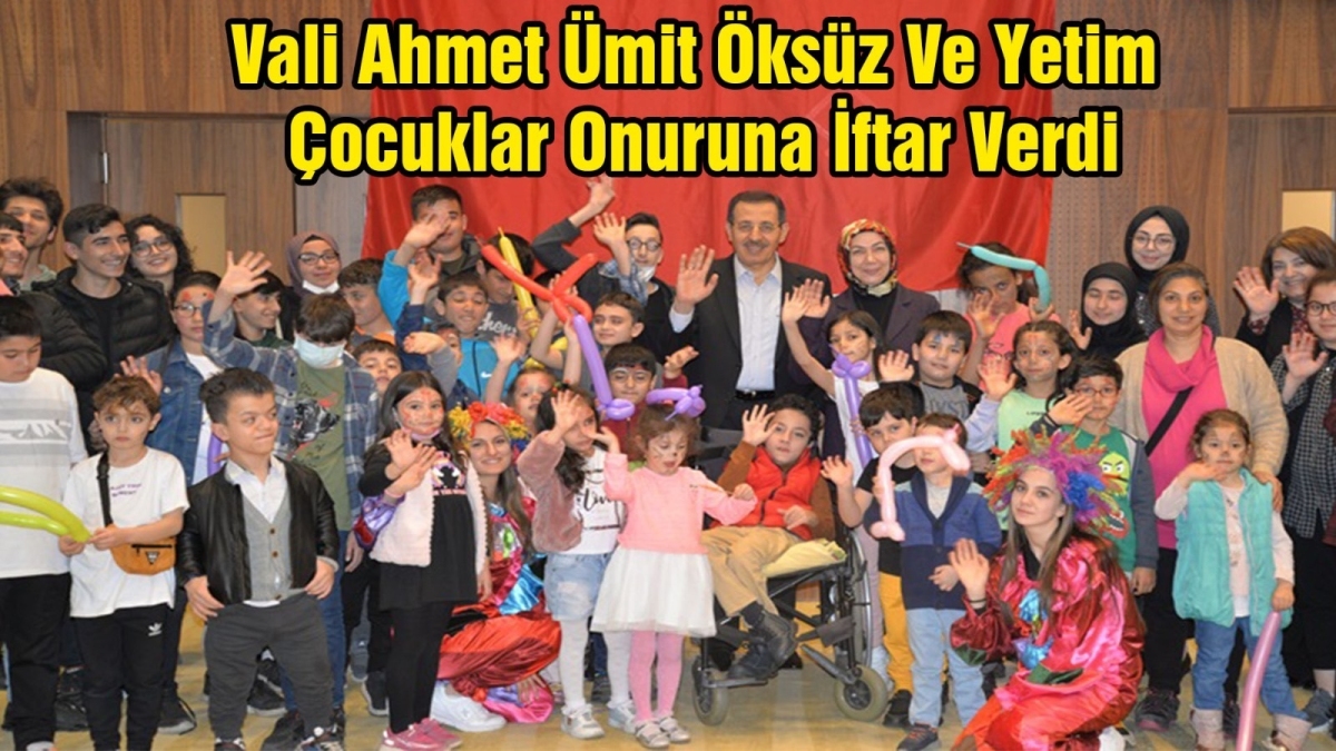 Vali Ahmet Ümit'ten Öksüz ve Yetim Çocuklar Onuruna İftar