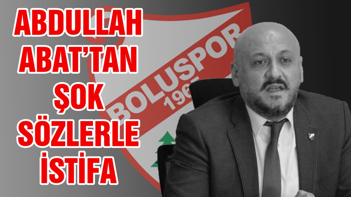 Abdullah Abat'tan şok sözlerle istifa