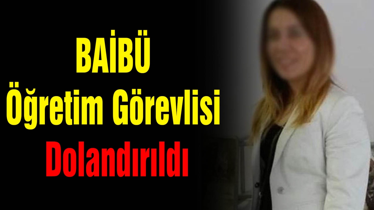 BAİBÜ Öğretim Görevlisi  Dolandırıldı 