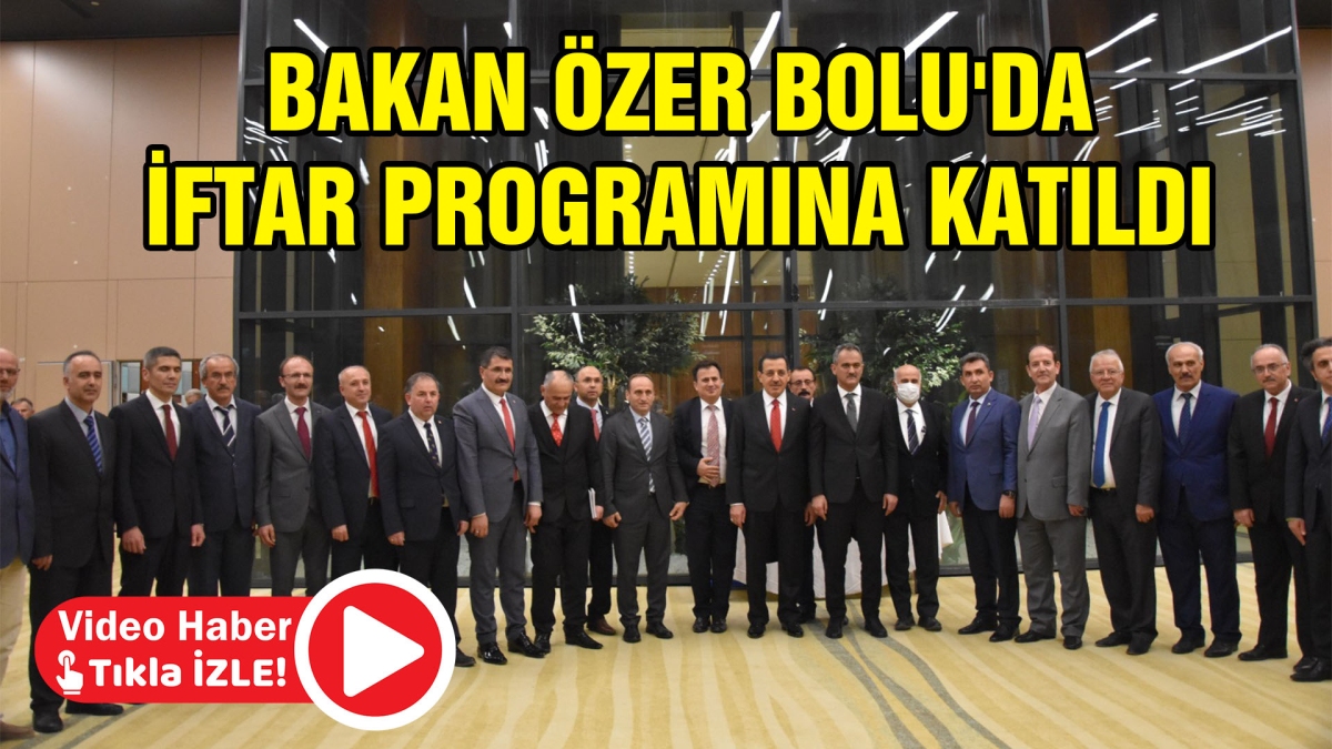 BAKAN ÖZER BOLU'DA İFTAR PROGRAMINA KATILDI