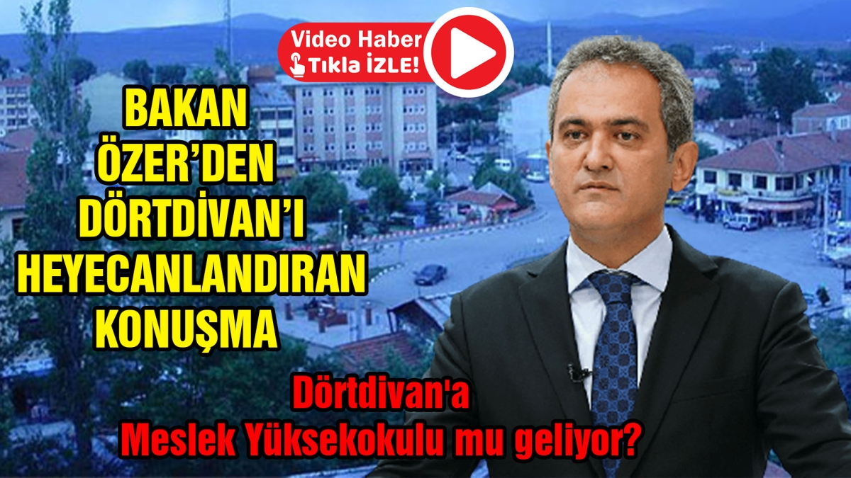 BAKAN ÖZER'İN KONUŞMASI DÖRTDİVAN'I UMUTLANDIRDI