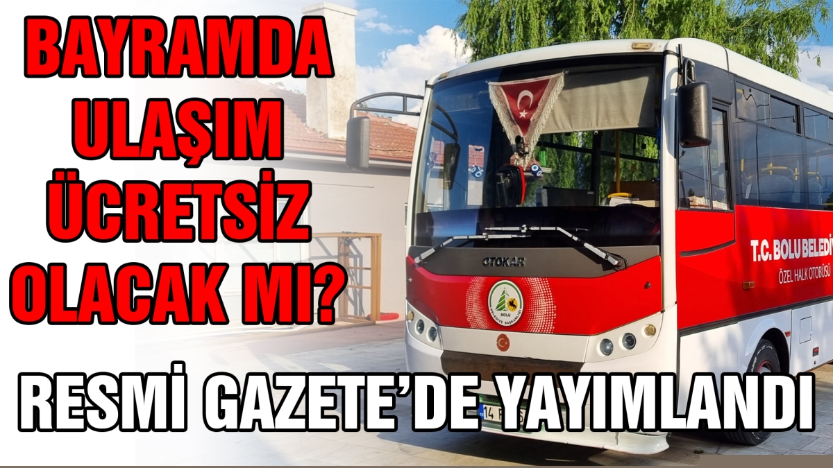 Bayramda ulaşım ücretsiz olacak mı?
