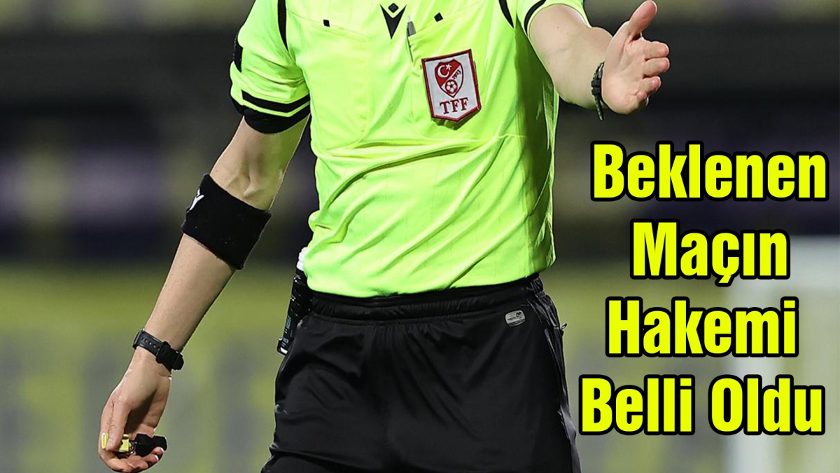 Beklenen Maçın Hakemi Belli Oldu