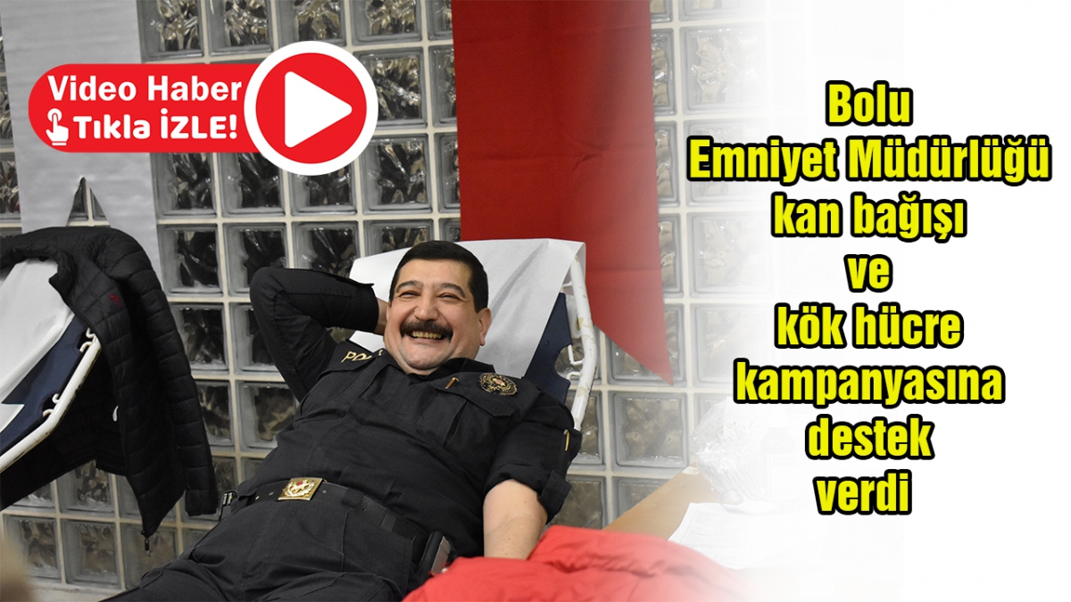 Bolu Emniyet Müdürlüğü kan bağışı ve kök hücre kampanyasına destek verdi