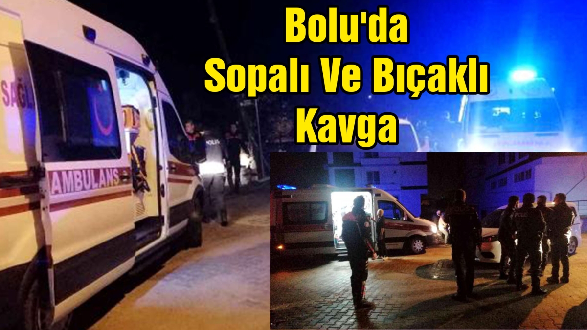  Bolu'da Sopalı ve Bıçaklı Kavga 