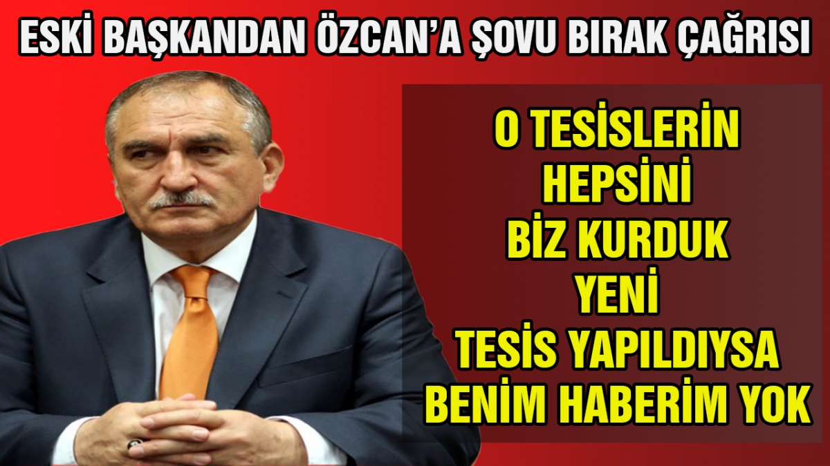 Eski başkandan Özcan'a şovu bırak çağrısı