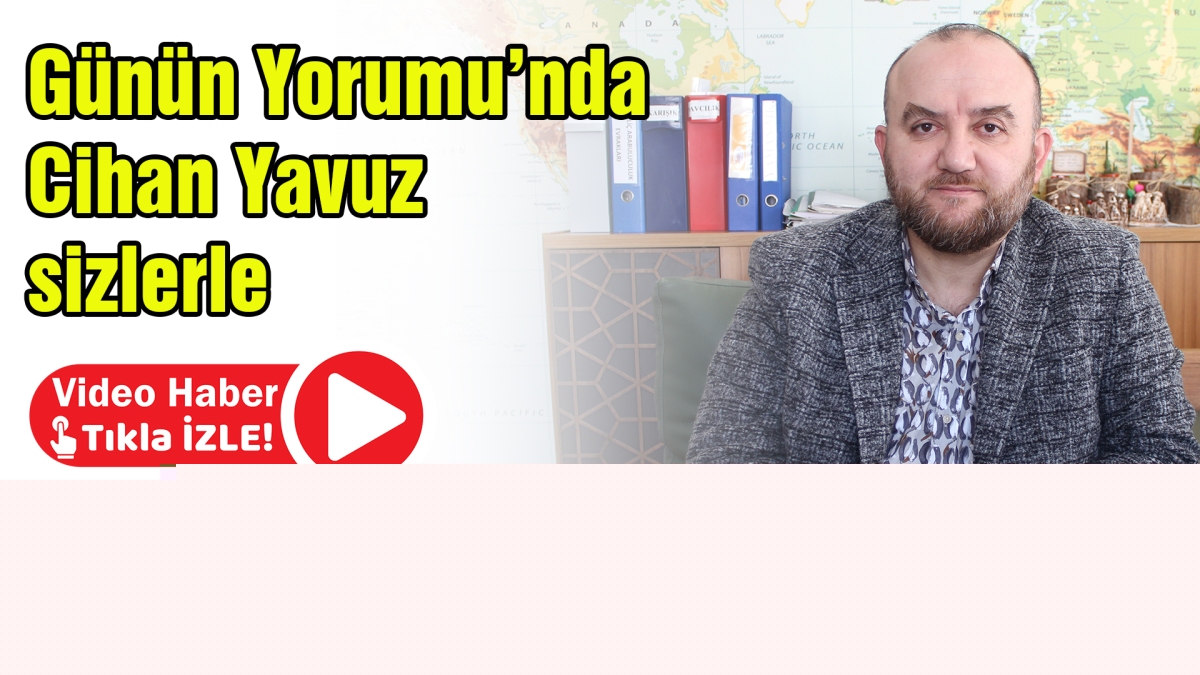 Günün Yorumu Cihan Yavuz