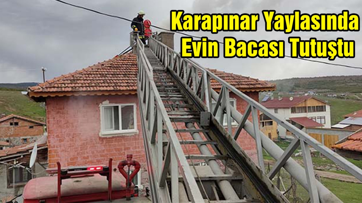 Karapınar Yaylasında Evin Bacası Tutuştu