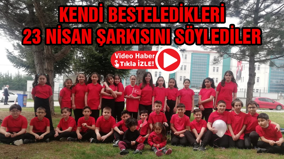 Kendi besteledikleri 23 Nisan Şarkısını söylediler