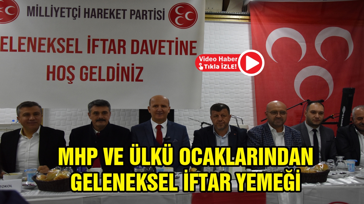 MHP VE ÜLKÜ OCAKLARINDAN GELENEKSEL İFTAR YEMEĞİ 