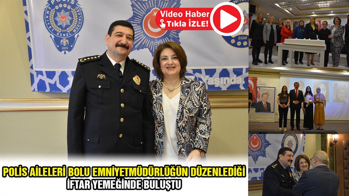 Polis aileleri Bolu Emniyet Müdürlüğü'nün düzenlediği iftar yemeğinde buluştu