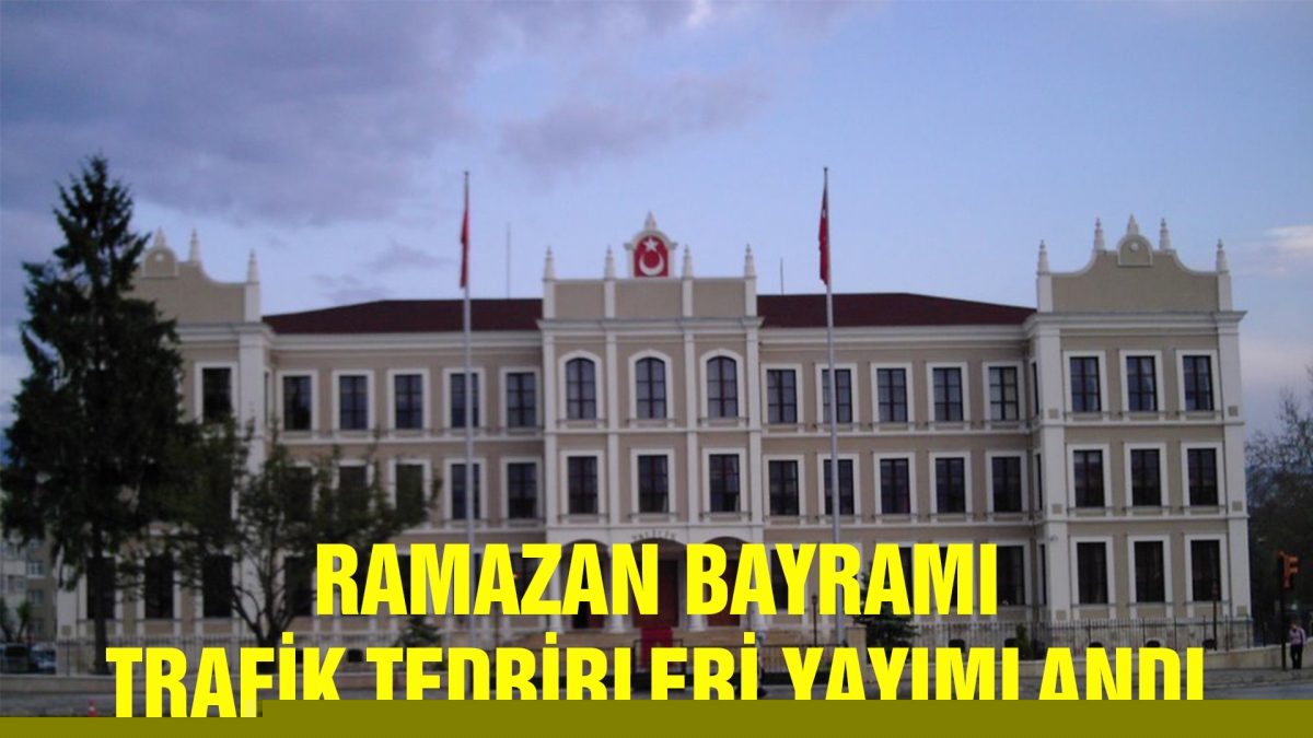 RAMAZAN BAYRAMI TRAFİK TEDBİRLERİ YAYIMLANDI