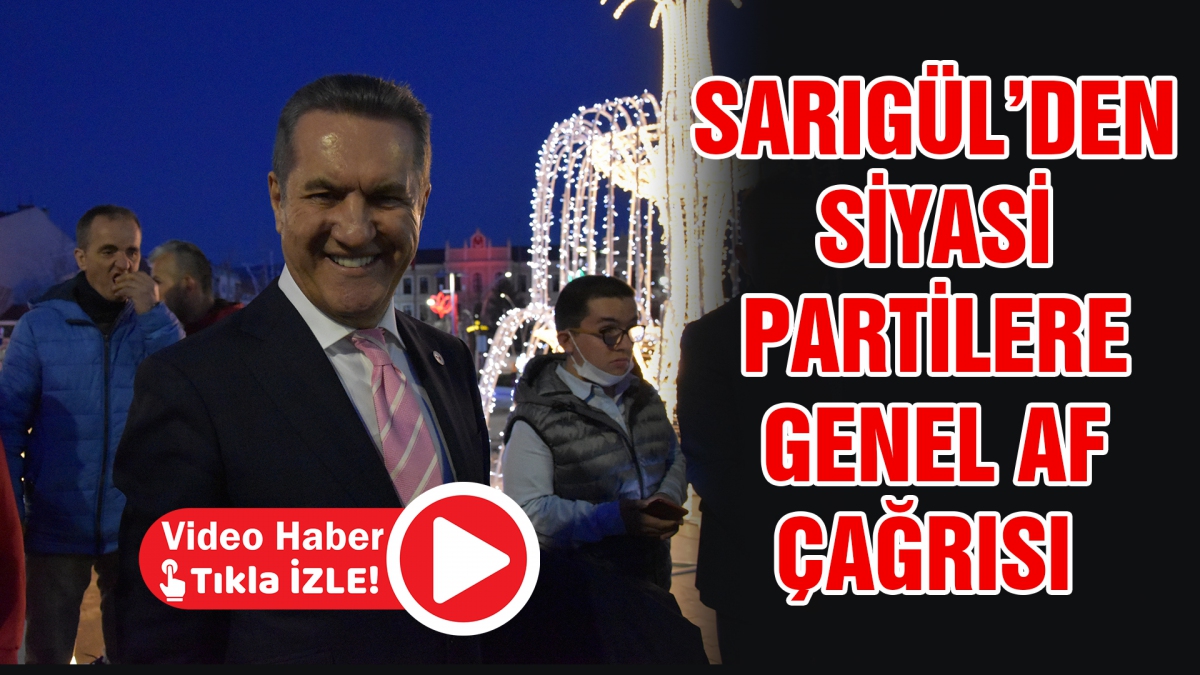 Sarıgül'den siyasi partilere genel af çağrısı