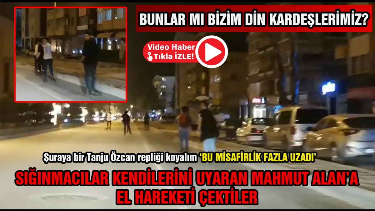 Sığınmacılardan tehlikeli hareketler