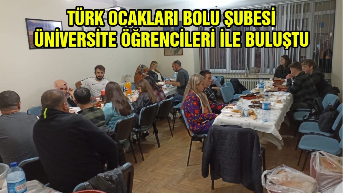 Türk Ocakları Bolu Şubesi Üniversite öğrencileri ile iftarda buluştu