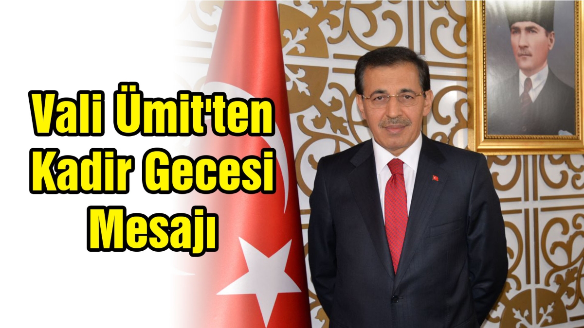 Vali Ümit'ten Kadir Gecesi Mesajı