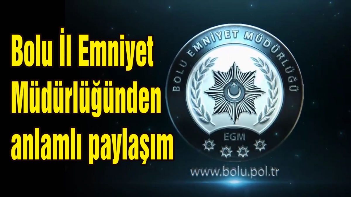 Bolu İl Emniyet Müdürlüğünden anlamlı paylaşım