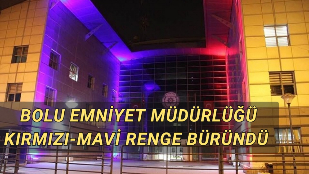Bolu Emniyet Müdürlüğü Kırmızı - Mavi Renge Büründü