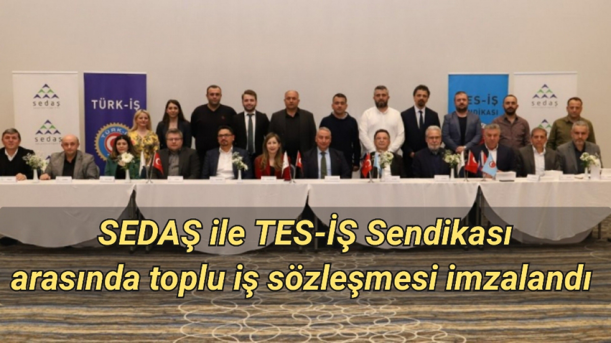 SEDAŞ ile TES-İŞ Sendikası arasında toplu iş sözleşmesi imzalandı