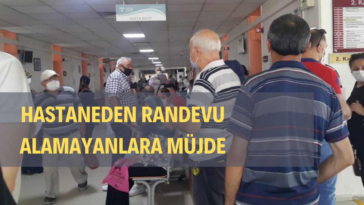 HASTANEDEN RANDEVU ALAMAYANLARA MÜJDE