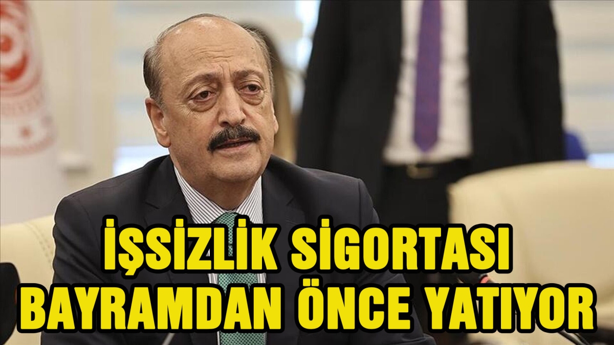 İŞSİZLİK SİGORTASI BAYRAMDAN ÖNCE YATIYOR