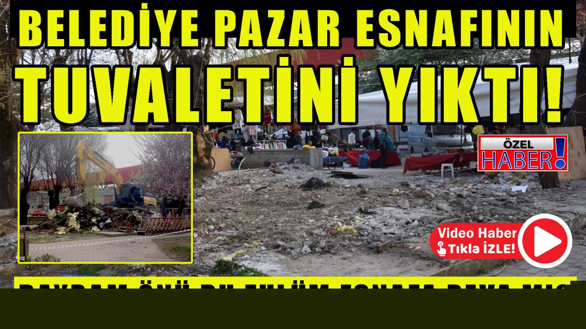 Belediye pazar esnafının tuvaletini yıktı