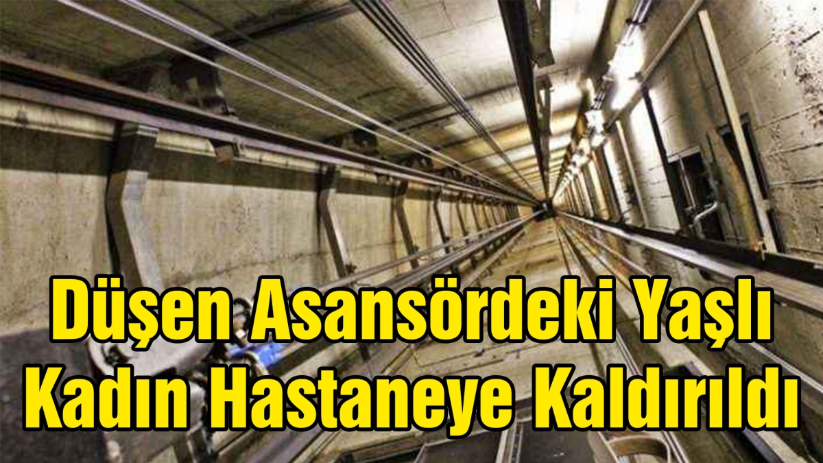 Düşen Asansördeki Yaşlı Kadın Hastaneye Kaldırıldı