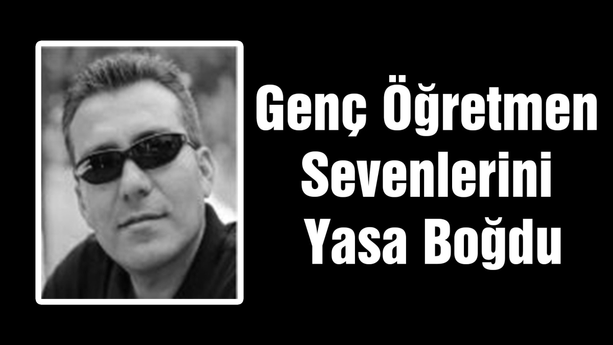 Genç Öğretmen Sevenlerini Yasa Boğdu
