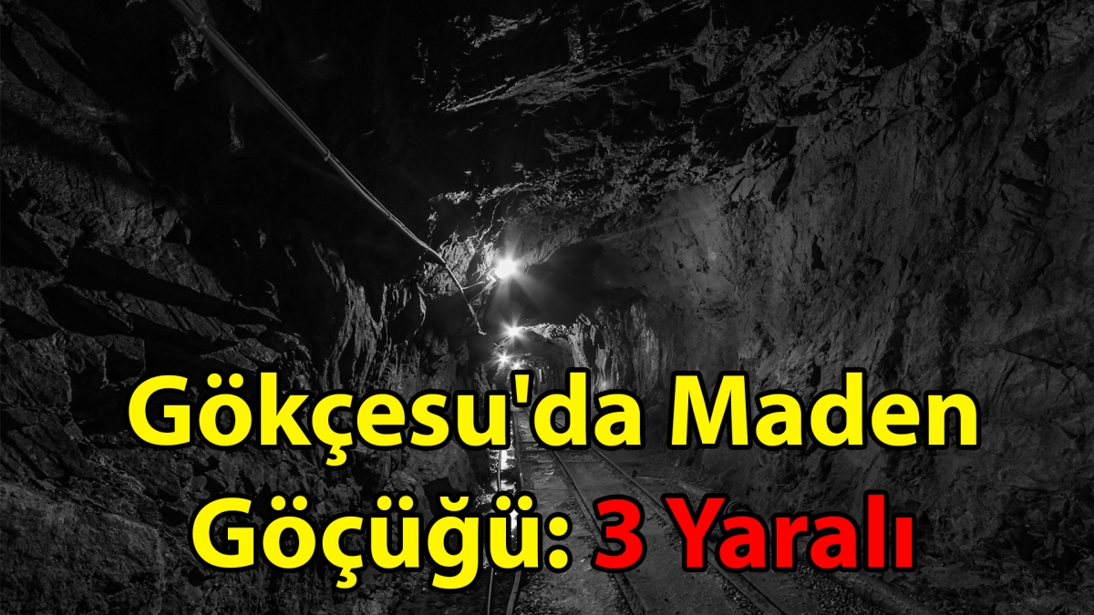 Gökçesu'da Maden Göçüğü: 3 Yaralı