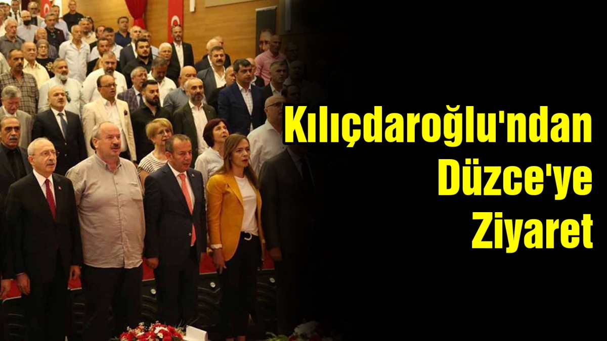 Kılıçdaroğlu'ndan Düzce'ye Ziyaret
