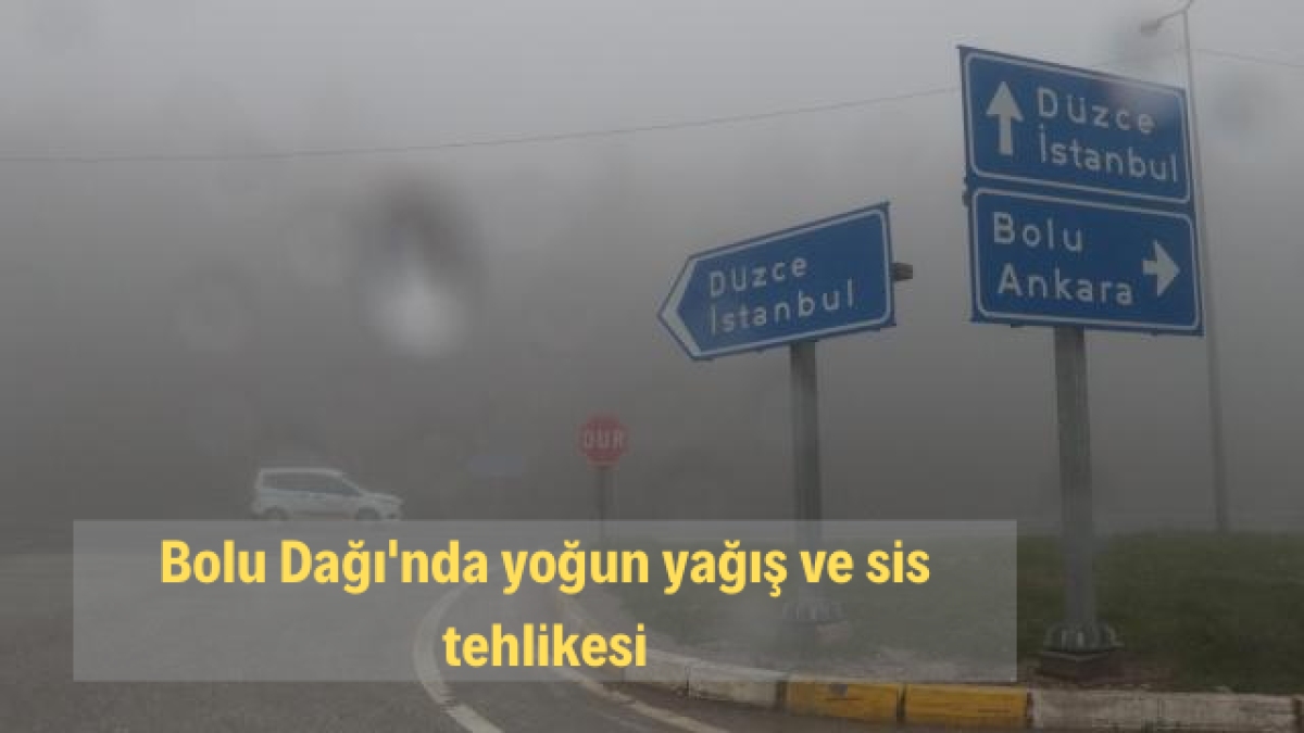 Bolu Dağı'nda yoğun yağış ve sis tehlikesi