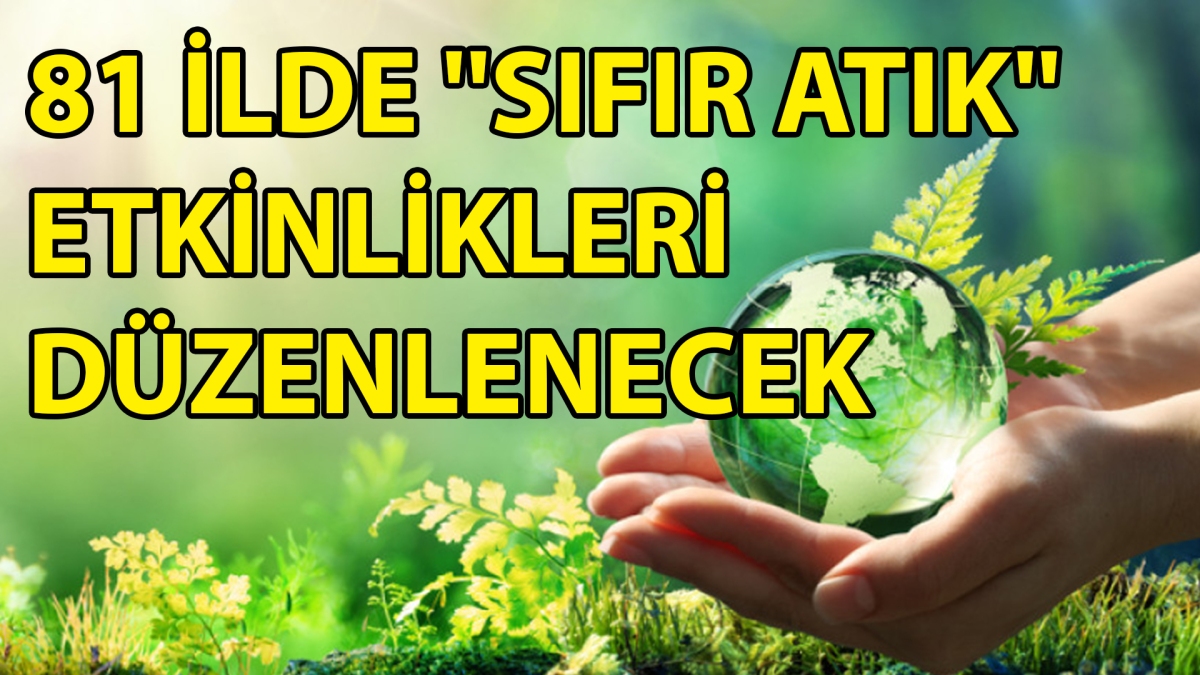 81 İLDE ''SIFIR ATIK'' ETKİNLİKLERİ DÜZENLENECEK