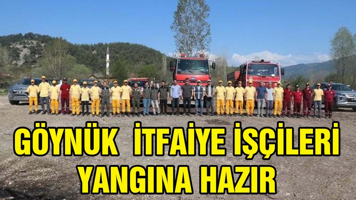 GÖYNÜK  İTFAİYE İŞÇİLERİ YANGINA HAZIR