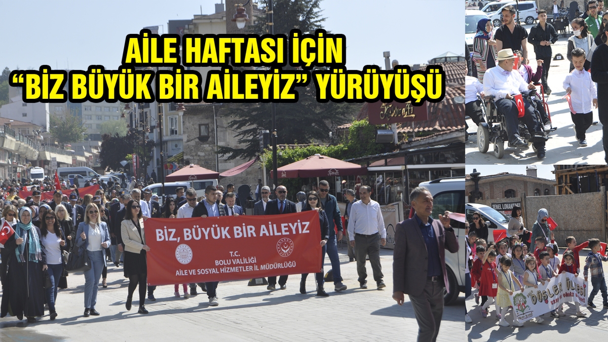 AİLE HAFTASI İÇİN "BİZ BÜYÜK BİR AİLEYİZ" YÜRÜYÜŞÜ