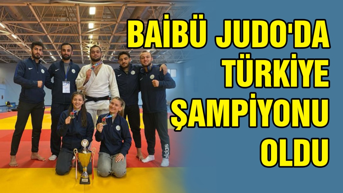 BAİBÜ JUDO'DA TÜRKİYE ŞAMPİYONU OLDU