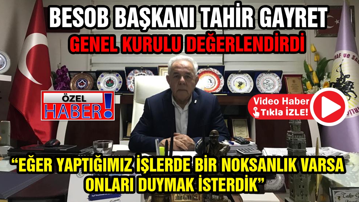 BESOB Başkanı Tahir Gayret genel kurulu değerlendirdi