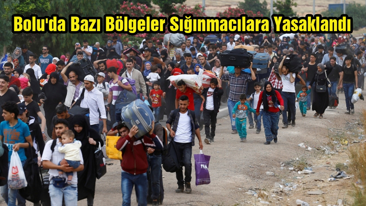 Bolu'da bazı bölgeler sığınmacılara yasaklandı