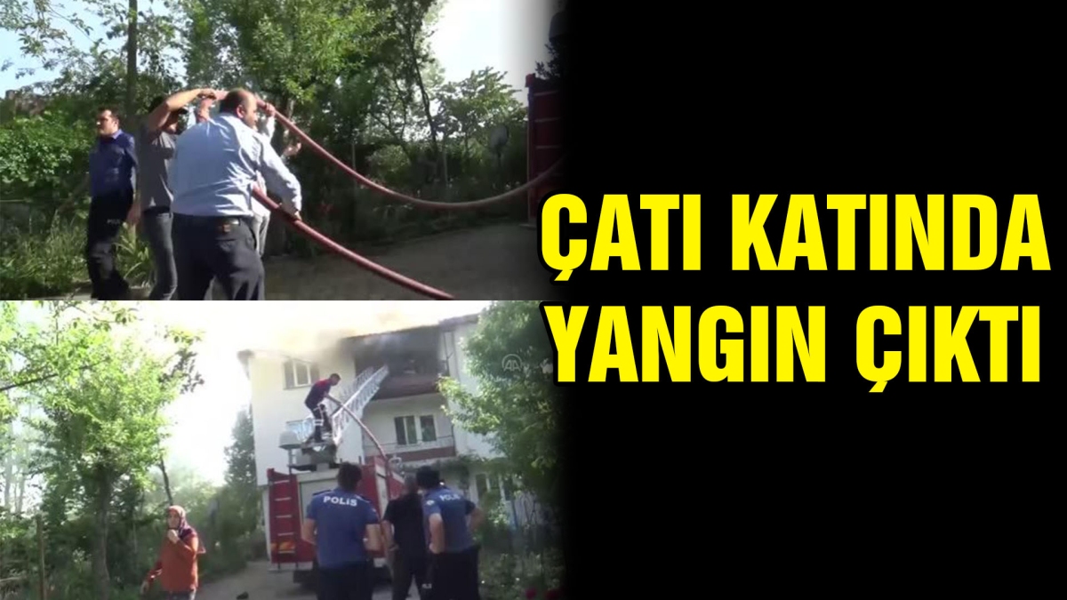 ÇATI KATINDA YANGIN ÇIKTI