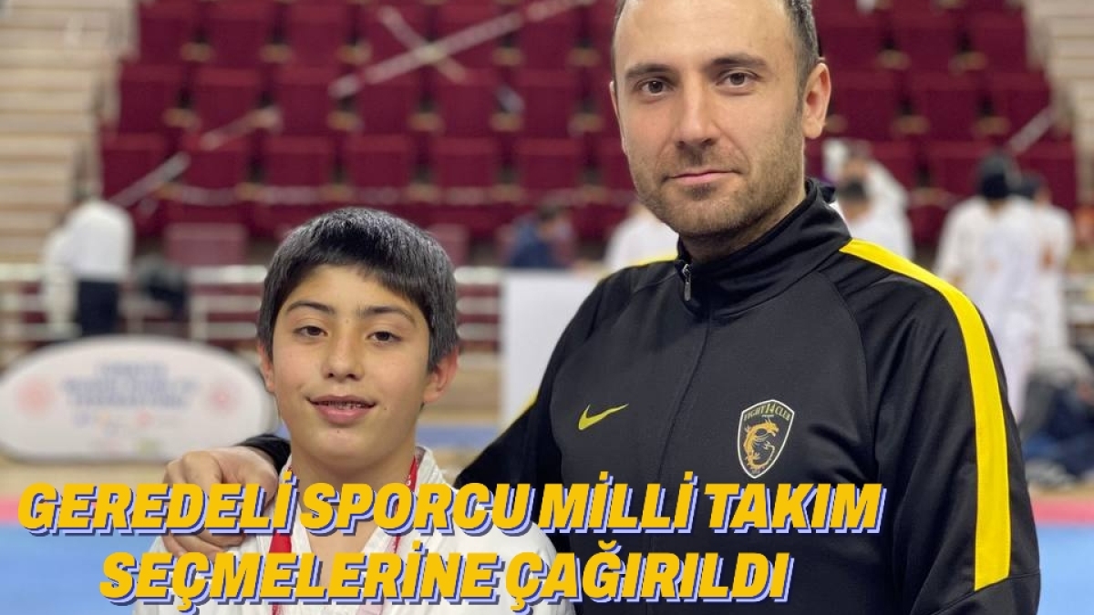 GEREDELİ SPORCU MİLLİ TAKIM SEÇMELERİNE ÇAĞRILDI 
