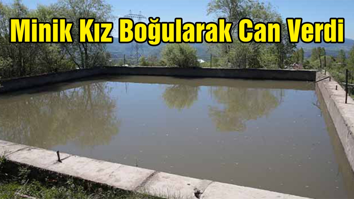 Minik Kız Boğularak Can Verdi