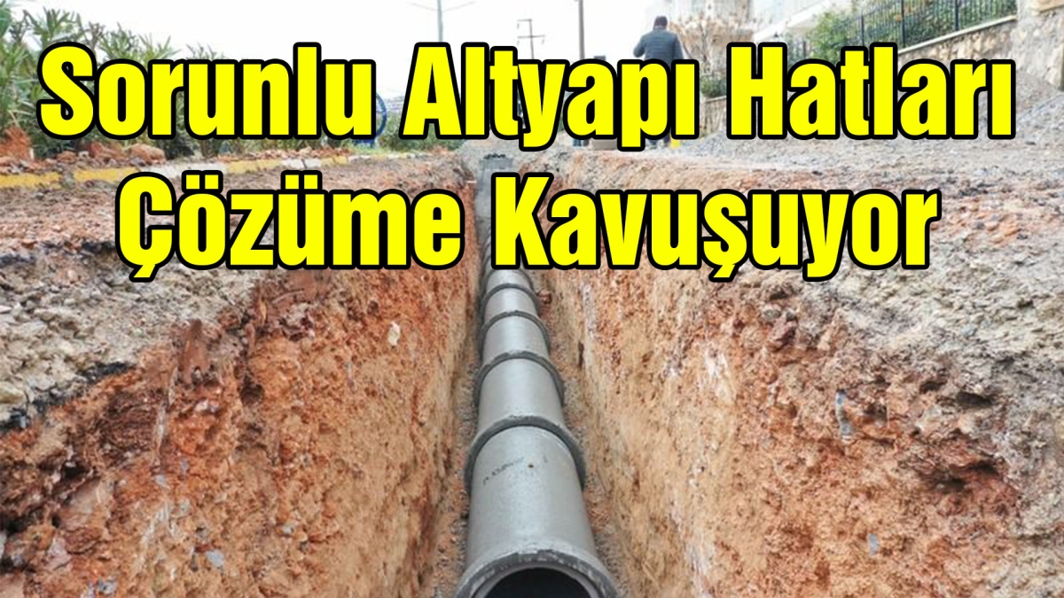 Sorunlu Altyapı Hatları Çözüme Kavuşuyor