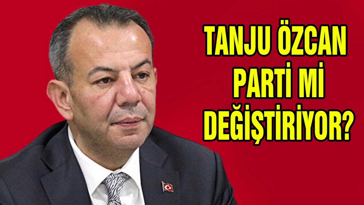 TANJU ÖZCAN PARTİ Mİ DEĞİŞTİRİYOR?