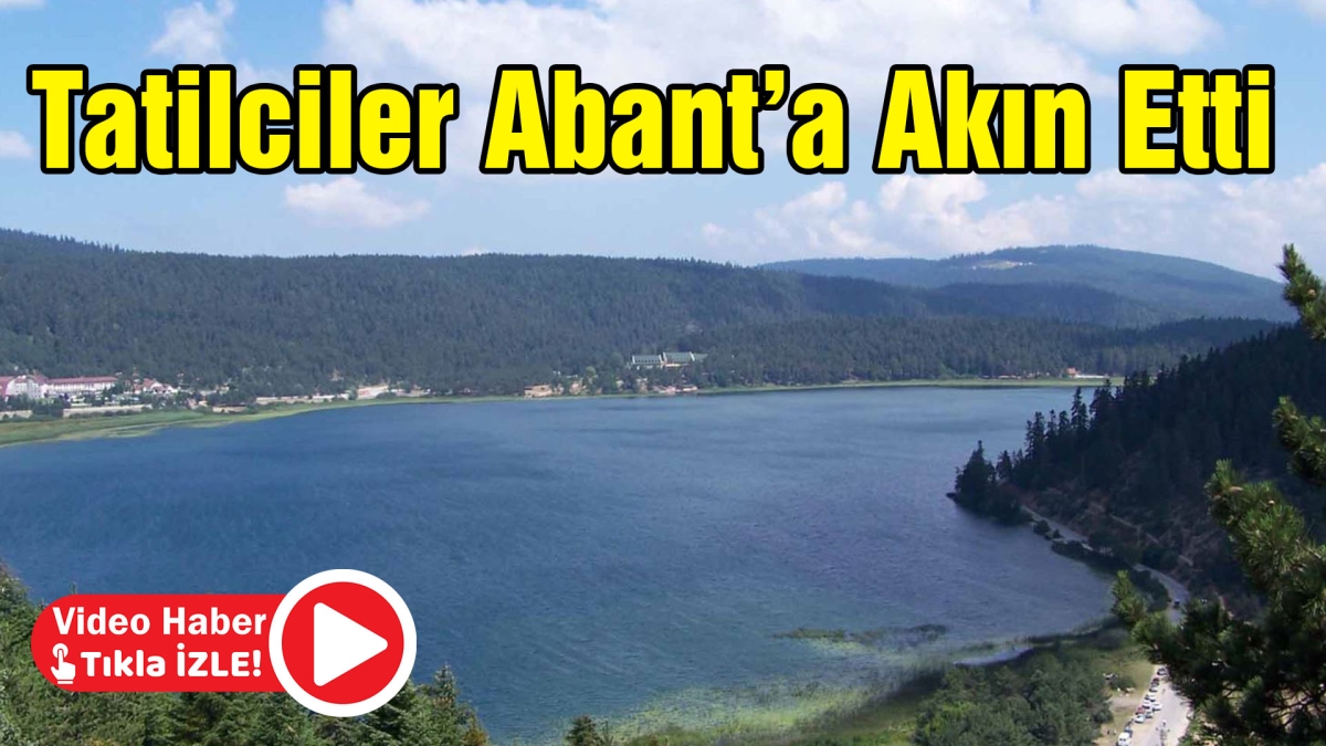 Tatilciler Abant'a akın etti
